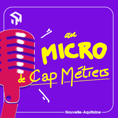 Nouveauté 2024 : lancement du podcast "Au micro de Cap Métiers"